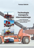 Technologie transportu intermodalnego – uwarunkowania techniczno-organizacyjne i ekonomiczne