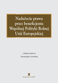Nadużycie prawa przez beneficjenta Wspólnej Polityki Rolnej Unii Europejskiej