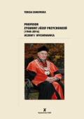 PROFESOR ZYGMUNT JÓZEF PRZYCHODZEŃ (1940—2016) UCZONY I WYCHOWAWCA
