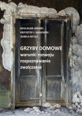 Grzyby domowe - warunki rozwoju, rozpoznawanie, zwalczanie