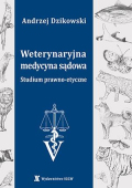 Weterynaryjna medycyna sądowa. Studium prawno-etyczne Weterynaryjna medycyna sądowa. Studium prawno-etyczne