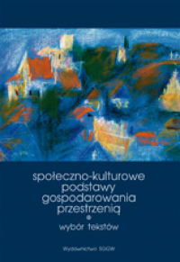 Społeczno-kulturowe podstawy gospodarowania przestrzenią. Wybór tekstów