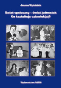 Świat społeczny - świat jednostek.
Co kształtuje człowiek(a)?
