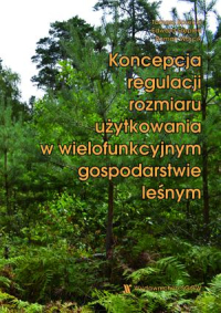 Koncepcja regulacji rozmiaru użytkowania w wielofunkcyjnym gospodarstwie leśnym