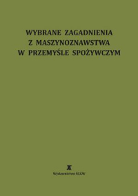 Wybrane zagadnienia z maszynoznawstwa w przemyśle spożywczym