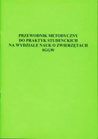 PRZEWODNIK METODYCZNY DO PRAKTYK STUDENCKICH NA WYDZIALE NAUK O ZWIERZĘTACH SGGW