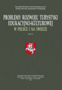 Problemy rozwoju turystyki edukacyjno-kulturowej w Polsce i na świecie. Tom X. Wydanie specjalne nt. \