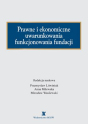 Prawne i ekonomiczne uwarunkowania funkcjonowania fundacji