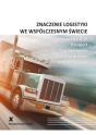 ZNACZENIE LOGISTYKI WE WSPÓŁCZESNYM ŚWIECIE - Wpływ COVID-19 transport magazynowanie zarządzanie procesami łańcuchy dostaw