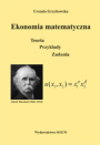 Ekonomia matematyczna. Teoria Przykłady Zadania