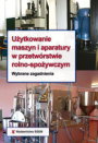 Użytkowanie maszyn i aparatury w przetwórstwie rolno-spożywczymWybrane zagadnienia