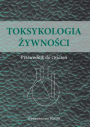 Toksykologia żywności. Przewodnik do ćwiczeń