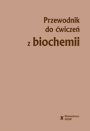 Przewodnik do ćwiczeń z biochemii, wyd. I