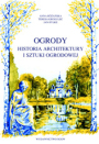 Ogrody. Historia architektury i sztuki ogrodowej