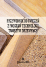 Przewodnik do ćwiczeń z podstaw technologii tworzyw drzewnych